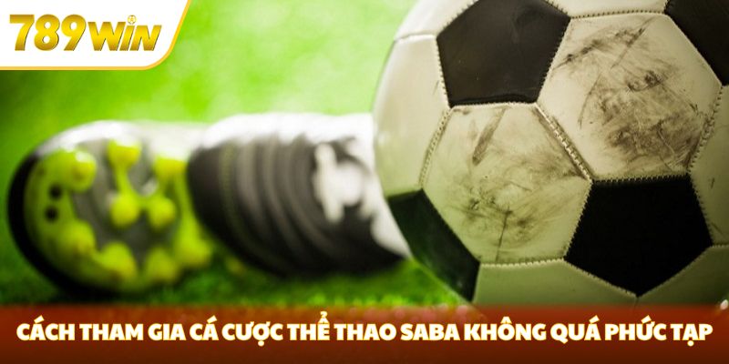 Thể Thao SABA - Cơ Hội Cá Cược Thể Thao Đầy Hấp Dẫn Tại 789WIN Cách tham gia cá cược thể thao SABA không quá phức tạp