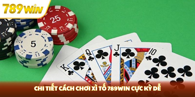 Xì Tố Là Gì? Game Cá Cược Siêu Đỉnh Của Nhà Cái 789win Chi tiết cách chơi xì tố 789win cực kỳ dễ