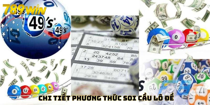 Soi Cầu Lô Đề 789Win – Dự Đoán Chuẩn Xác, Trúng Lớn Mỗi Ngày Chi tiết phương thức soi cầu lô đề