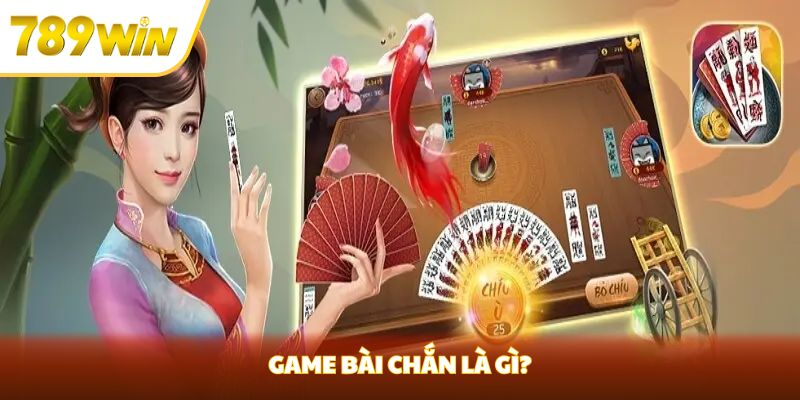 Cách Chơi Chắn- Những Chiến Thuật Cơ Bản Bạn Cần Biết tại 789win Game bài Chắn là gì?
