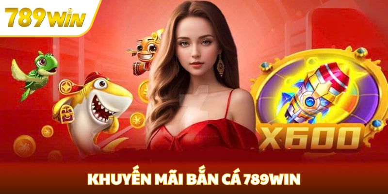 khuyến mãi bắn cá tại 789win