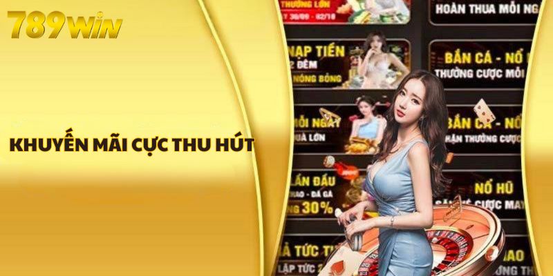 Khuyến mãi 789win cực thu hút