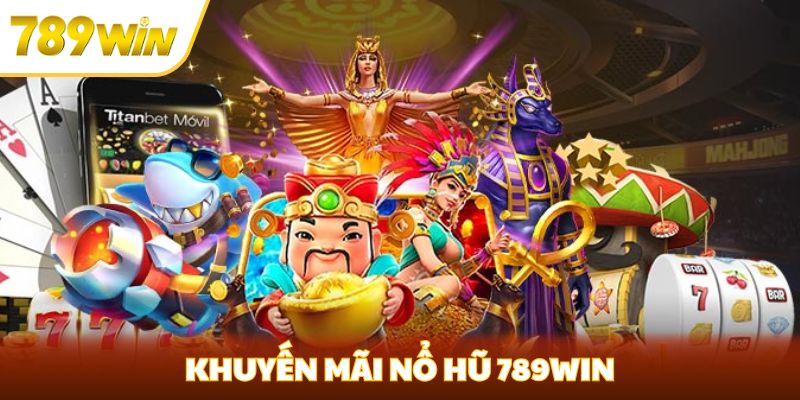 Khuyến Mãi Nổ Hũ 789win