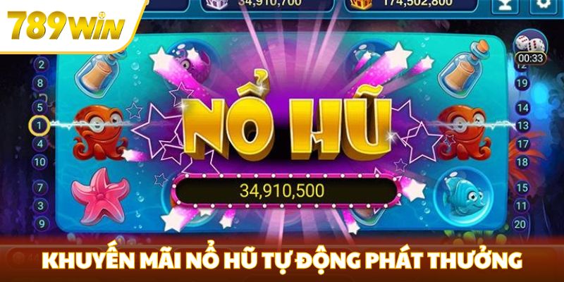 Khuyến Mãi Nổ Hũ 789win - Cá Cược Không Lo Về Tài Chính Khuyến mãi nổ hũ tự động phát thưởng hằng ngày