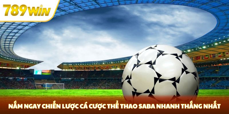 Thể Thao SABA - Cơ Hội Cá Cược Thể Thao Đầy Hấp Dẫn Tại 789WIN Nắm ngay chiến lược cá cược thể thao SABA nhanh thắng nhất