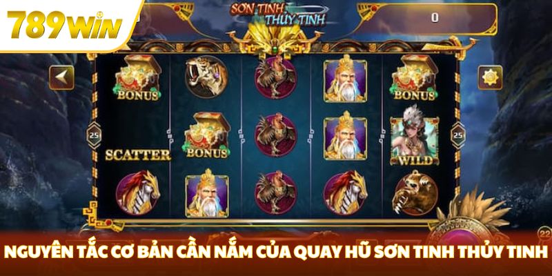 Sơn Tinh Thủy Tinh - 789win Mẹo Hay Quay Hũ Đổi Thưởng Cực Khủng Nguyên tắc cơ bản cần nắm của quay hũ Sơn Tinh Thủy Tinh