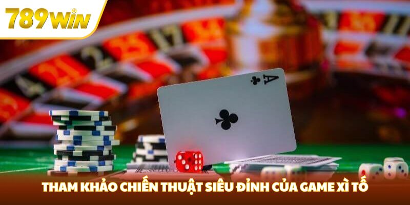 Xì Tố Là Gì? Game Cá Cược Siêu Đỉnh Của Nhà Cái 789win Tham khảo chiến thuật siêu đỉnh của game xì tố