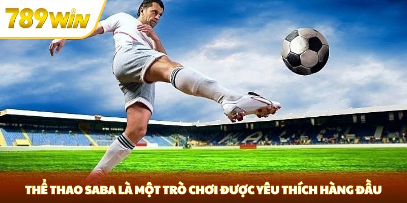 Thể Thao SABA - Cơ Hội Cá Cược Thể Thao Đầy Hấp Dẫn Tại 789WIN Thể thao SABA là một trò chơi được yêu thích hàng đầu