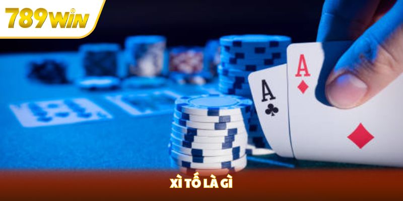 Xì Tố Là Gì? Game Cá Cược Siêu Đỉnh Của Nhà Cái 789win xì tố là gì?